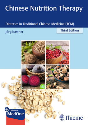 Chinese Nutrition Therapy: Dietetics in Traditional Chinese Medicine (Tcm) - Kastner, Joerg