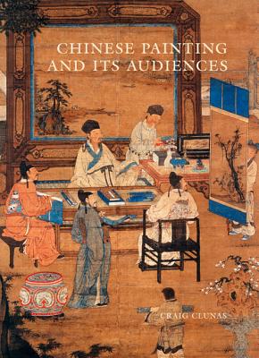 Chinese Painting and Its Audiences - Clunas, Craig
