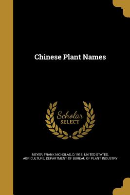 Chinese Plant Names - Meyer, Frank Nicholas D 1918 (Creator), and United States Agriculture, Department O (Creator)