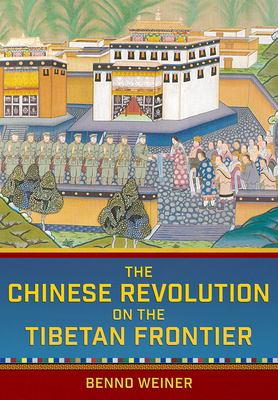 Chinese Revolution on the Tibetan Frontier - Weiner, Benno