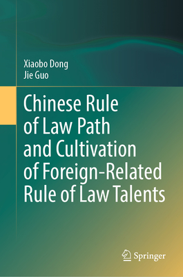 Chinese Rule of Law Path and Cultivation of Foreign-Related Rule of Law Talents - Dong, Xiaobo, and Guo, Jie