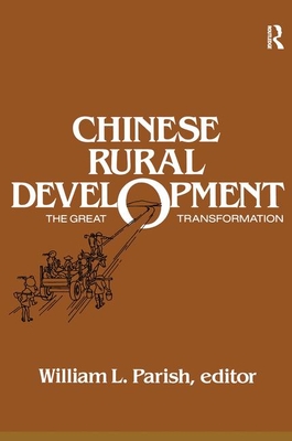 Chinese Rural Development: The Great Transformation: The Great Transformation - Parish, William L