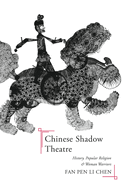 Chinese Shadow Theatre: History, Popular Religion, and Women Warriors