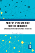 Chinese Students in UK Further Education: Examining Aspirations, Motivations and Choices