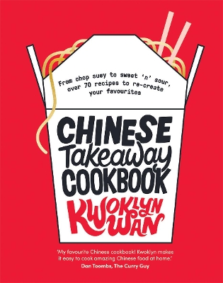 Chinese Takeaway Cookbook: From Chop Suey to Sweet 'n' Sour, Over 70 Recipes to Re-create Your Favourites - Wan, Kwoklyn