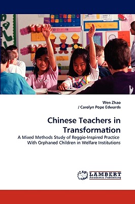 Chinese Teachers in Transformation - Zhao, Wen, and Edwards, Carolyn Pope, and Carolyn Pope Edwards, /