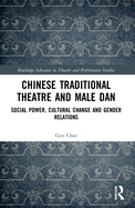 Chinese Traditional Theatre and Male Dan: Social Power, Cultural Change and Gender Relations