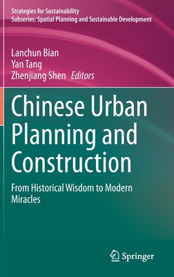 Chinese Urban Planning and Construction: From Historical Wisdom to Modern Miracles - Bian, Lanchun (Editor), and Tang, Yan (Editor), and Shen, Zhenjiang (Editor)