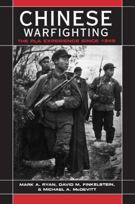 Chinese Warfighting: The PLA Experience Since 1949 - Ryan, Mark A, and Finkelstein, David M, and McDevitt, Michael A