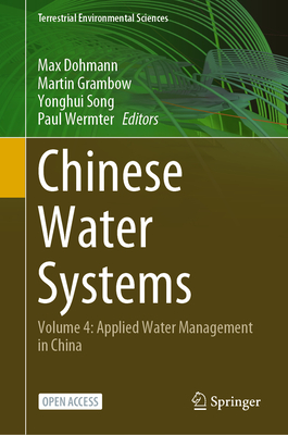 Chinese Water Systems: Volume 4: Applied Water Management in China - Dohmann, Max (Editor), and Grambow, Martin (Editor), and Song, Yonghui (Editor)