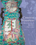 Chinese Whispers: Chinoiserie in Britain 1650-1930
