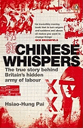 Chinese Whispers: The True Story Behind Britain's Hidden Army of Labour