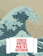 Chinese Writing Practice Notebook: Practice Writing Chinese Characters! Tian Zi Ge Paper Workbook &#9474;Learn How to Write Chinese Calligraphy Pinyin For Beginners