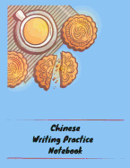 Chinese Writing Practice Notebook: Practice Writing Chinese Characters! Tian Zi Ge Paper Workbook &#9474;Learn How to Write Chinese Calligraphy Pinyin For Beginners