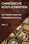 Chinesische Kstlichkeiten: Die Geheimnisse der Chinesischen K?che