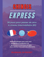 Chinois Express: 30 Jours pour Passer de Z?ro ? Niveau Interm?diaire (B1)