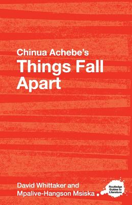 Chinua Achebe's Things Fall Apart: A Routledge Study Guide - Whittaker, David, and Msiska, Mpalive-Hangson