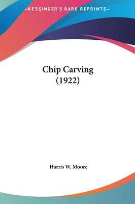 Chip Carving (1922) - Moore, Harris W