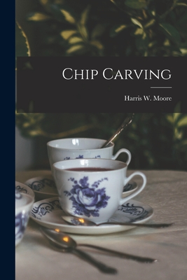 Chip Carving - Moore, Harris W