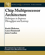 Chip Multiprocessor Architecture: Techniques to Improve Throughput and Latency