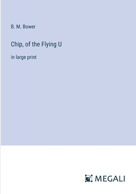 Chip, of the Flying U: in large print - Bower, B M