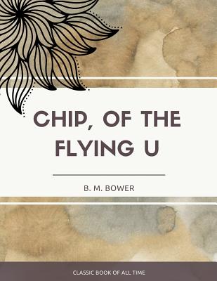 Chip Of The Flying U - Bower, B M