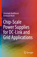 Chip-Scale Power Supplies for DC-Link and Grid Applications