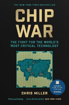 Chip War: The Fight for the World's Most Critical Technology - Miller, Chris