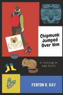 Chipmunk Jumped Over Him: A Coming of Age Story