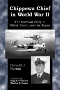 Chippewa Chief in World War II: The Survival Story of Oliver Rasmussen in Japan - Norton, Donald J