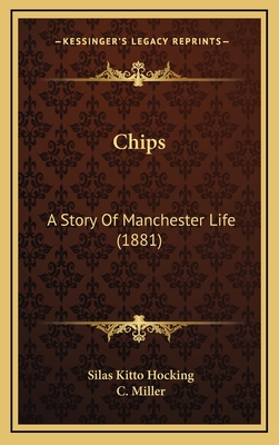 Chips: A Story of Manchester Life (1881) - Hocking, Silas Kitto, and Miller, C (Illustrator)