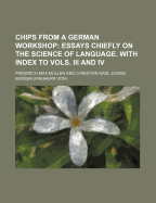 Chips from a German Workshop: Essays Chiefly on the Science of Language With Index to Vols 3 & 4