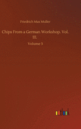 Chips From a German Workshop. Vol. III.: Volume 3