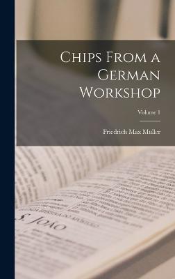 Chips From a German Workshop; Volume 1 - Mller, Friedrich Max