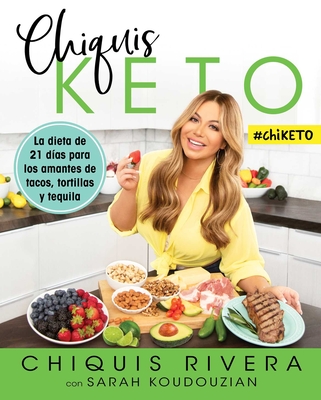 Chiquis Keto (Spanish Edition): La Dieta de 21 Das Para Los Amantes de Tacos, Tortillas Y Tequila - Rivera, Chiquis, and Koudouzian, Sarah