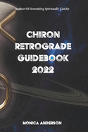 Chiron Retrograde Guidebook 2022