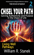 Chisel Your Path: Carving Authenticity and Purpose in the Chaos of Life: Not your typical self-help book-this is your pathway to an authentic, purposeful life.