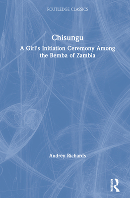 Chisungu: A Girl's Initiation Ceremony Among the Bemba of Zambia - Richards, Audrey