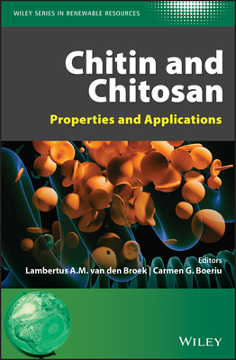 Chitin and Chitosan: Properties and Applications - van den Broek, Lambertus A. M. (Editor), and Boeriu, Carmen G. (Editor), and Stevens, Christian V. (Series edited by)