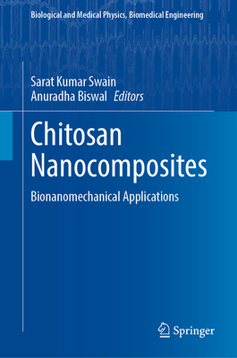 Chitosan Nanocomposites: Bionanomechanical Applications - Swain, Sarat Kumar (Editor), and Biswal, Anuradha (Editor)