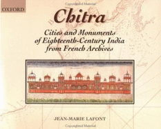 Chitra: Cities and Monuments of Eighteenth-Century India from French Archives - LaFont, Jean-Marie