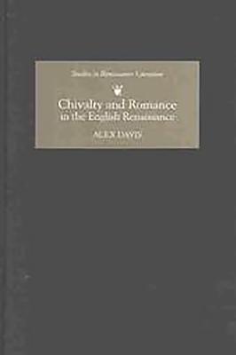 Chivalry and Romance in the English Renaissance - Davis, Alex