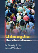 Chlamydia the Silent Disease - Moss, Timothy, and Woodland, Alison