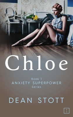 Chloe: Anxiety Superpower Series: Book 1 - Stott, Dean