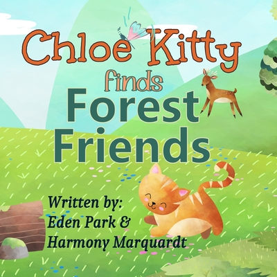 Chloe Kitty Finds Forest Friends - Park, Eden, and Marquardt, Harmony