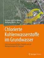 Chlorierte Kohlenwasserstoffe Im Grundwasser: Untersuchungsmethoden, Modelle Und Ein Managementplan Fur Stuttgart