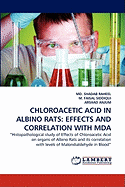 Chloroacetic Acid in Albino Rats: Effects and Correlation with Mda