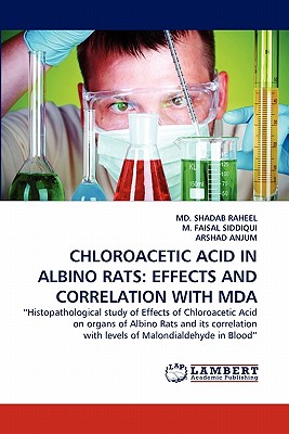 Chloroacetic Acid in Albino Rats: Effects and Correlation with Mda - Raheel, Shadab, MD, and Faisal Siddiqui, M, and Anjum, Arshad