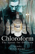 Chloroform: The Quest for Oblivion - Stratmann, Linda