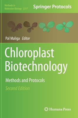 Chloroplast Biotechnology: Methods and Protocols - Maliga, Pal (Editor)